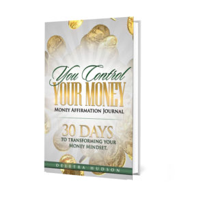You Control Your Money, Money Affirmation Journal - 30 Days to Transforming Your Money Mindset